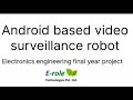 Android Based Video Surveillance Robot Electronics Engineering Final Year Project +91 7007957715
