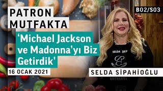 Michael Jackson Ve Madonnayı Biz Getirdik Patron Mutfakta - Selda Sipahioğlu Tamek