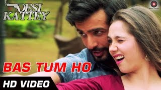 Bas Tum Ho - Official Video | Desi Kattey | Jay Bhanushali & Sasha Agha | HD