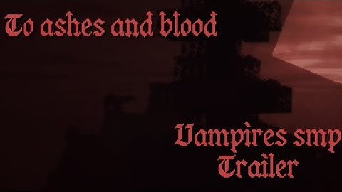 To ashes and blood, a vampires smp trailer 