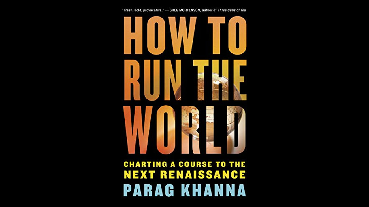 How to Run the World: Charting a Course to the Next Renaissance Audiobook by Parag Khanna