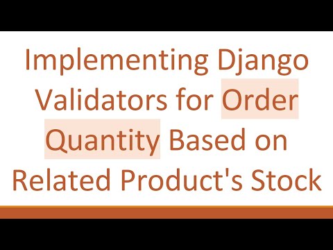 Implementing Django Validators for Order Quantity Based on Related Product's Stock