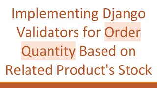Implementing Django Validators for Order Quantity Based on Related Product's Stock