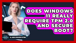 Does Windows 11 Really Require TPM 2.0 And Secure Boot? - All About Operating Systems