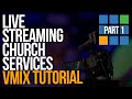 HOW TO LIVE STREAM CHURCH SERVICES USING VMIX | Part 1