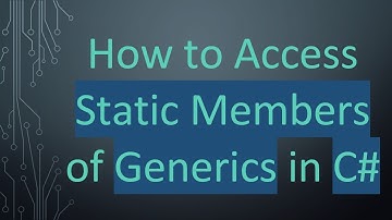 How to Access Static Members of Generics in C#