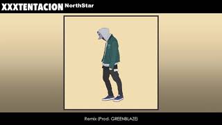 XXXTENTACION - NorthStar (Remix) (Prod. GREENBLAZE)