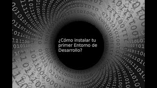 05 ¿Cómo instalar tu primer Entorno de Desarrollo?