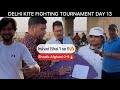 DELHI KITE FIGHTING TOURNAMENT 2025 DAY 13 |TOURNAMENT KA PEHLA नौशेरवा लगाया IRSHAD BHAI NE🔥|1 se 9