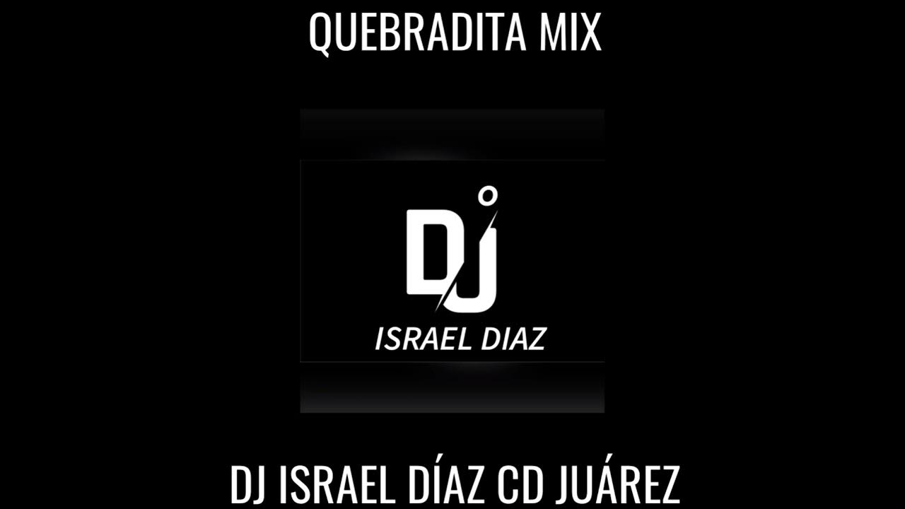 QUEBRADITA MIX DJ ISRAEL DÍAZ CD JUÁREZ YouTube