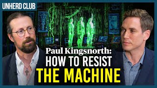 Paul Kingsnorth: How to resist the machine