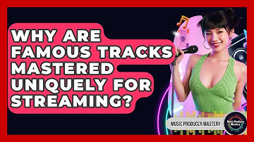 Why Are Famous Tracks Mastered Uniquely For Streaming? - Music Producer Mastery