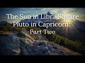 The Sun in Libra Square Pluto in Capricorn Part Two