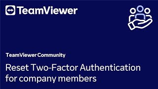 How to reset Two-Factor Authentication for company members in TeamViewer (Classic)