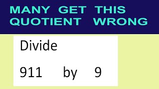 Divide     911      by     9  many  get  this  quotient   wrong