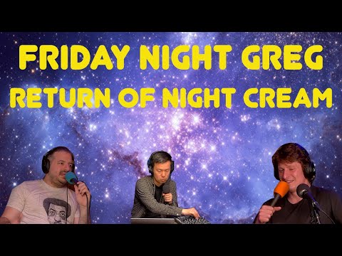 Friday Night Greg: Return of Night Cream