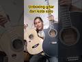 unboxing gitar hadiah dari teman yang di solo