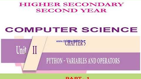 12th Computer Science - Unit-II Chapter-5 Python - Variables and Operators Part-1