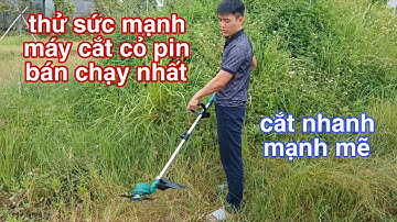 Máy cắt cỏ pin - thử sức mạnh máy cắt cỏ pin bán chạy nhất cắt nhanh mạnh mẽ