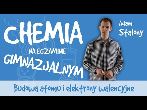 Chemia - Budowa atomu i elektrony walencyjne