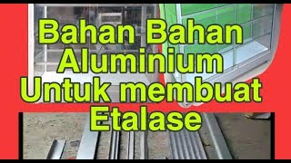 Bahan bahan Aluminium untuk Membuat Etalase..!.ikbar channel