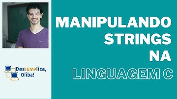 Programe em Linguagem C do Zero - Aula 14 - Manipulação de Strings e Biblioteca string.h (Áudio HD)