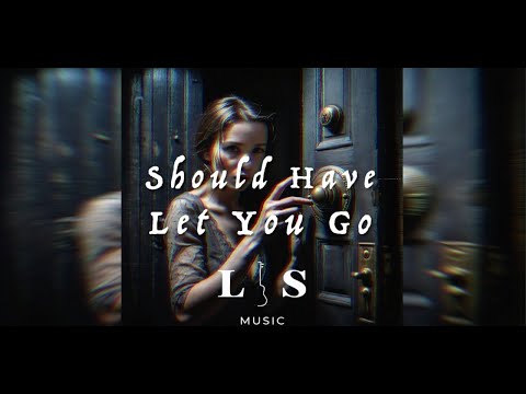 Should Have Let You Go
