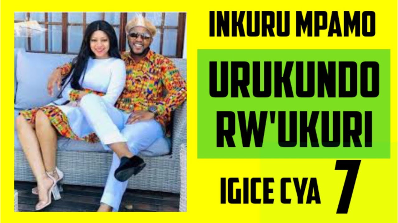 Igice cya 7:URUKUNDO RW'UKURI(True love) ntucikwe mbega uburyohe