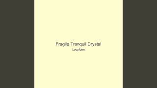 Fragile Tranquil Crystal