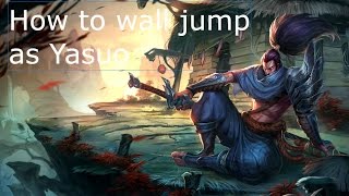 How to wall jump with Yasuo ( I SHOW YOU THE EASY WAY)