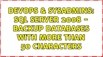 DevOps & SysAdmins: SQL Server 2008 - Backup Databases with more than 50 characters (2 Solutions!!)