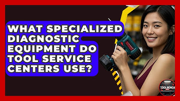 What Specialized Diagnostic Equipment Do Tool Service Centers Use? - ToolBench Pros