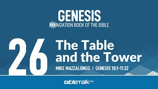 The Table and the Tower (Genesis 10:1-11:32 Bible Study) – Mike Mazzalongo | BibleTalk.tv