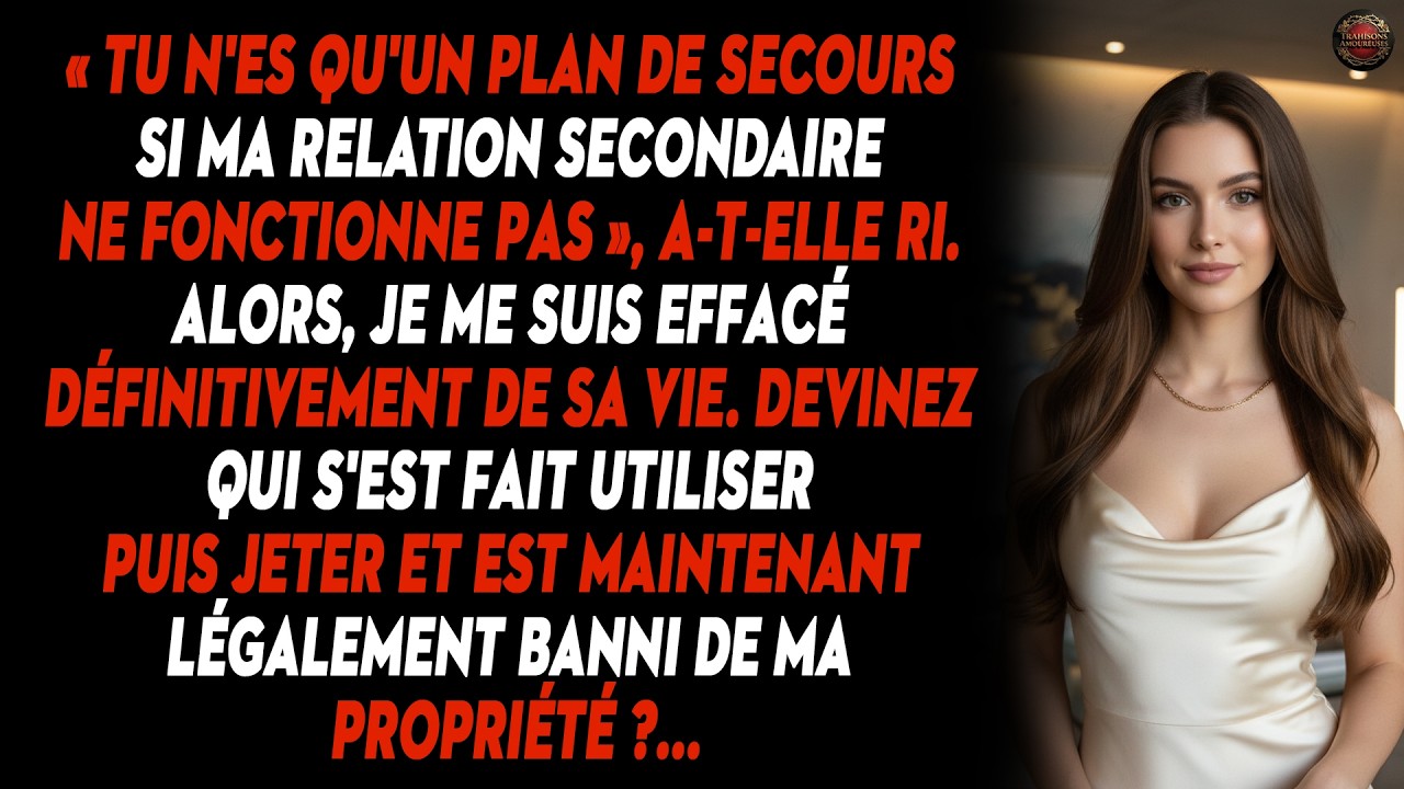 « Tu N'es Qu'un Plan De Secours Si Ma Relation Secondaire Ne Fonctionne Pas », A-t-elle Ri. Alors...