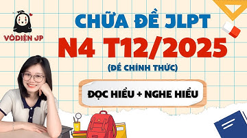 CHỮA ĐỀ N4 12/2025 Đọc hiểu + Nghe hiểu CÙNG VÔ DIỆN SS (Đề chính thức) | CHỮA ĐỀ JLPT N4 2025