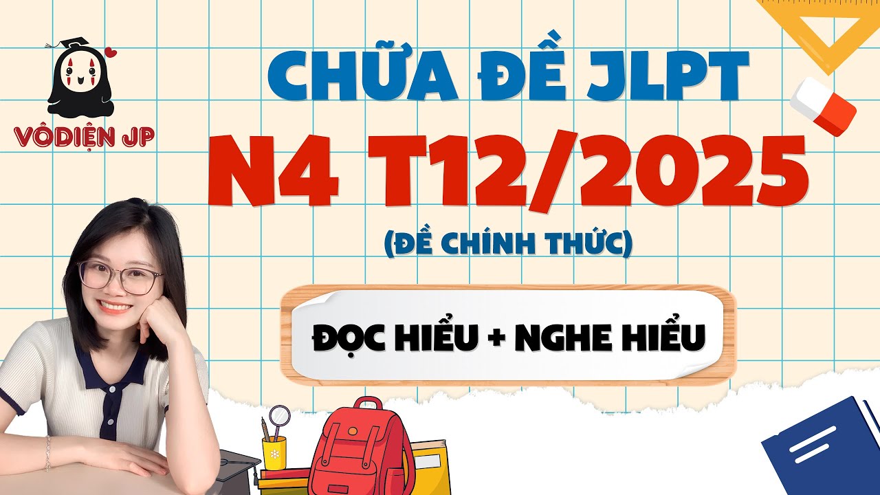 CHỮA ĐỀ N4 12/2025 Đọc hiểu + Nghe hiểu CÙNG VÔ DIỆN SS (Đề chính thức) | CHỮA ĐỀ JLPT N4 2025
