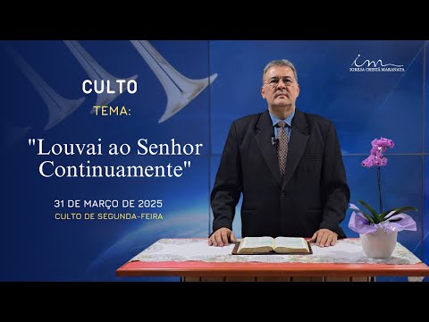 31/03/2025 - [CULTO 20H] - Igreja Cristã Maranata - "Louvai ao Senhor Continuamente"- Segunda