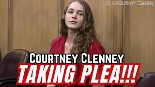COURTNEY CLENNEY TO TAKE PLEA DEAL - PLEA HEARING IS AUGUST 10th at 9AM EDT