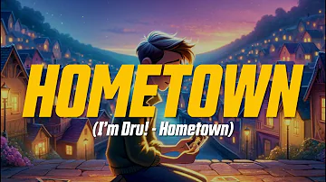 I'm Dru! - Hometown (Lyric Video)