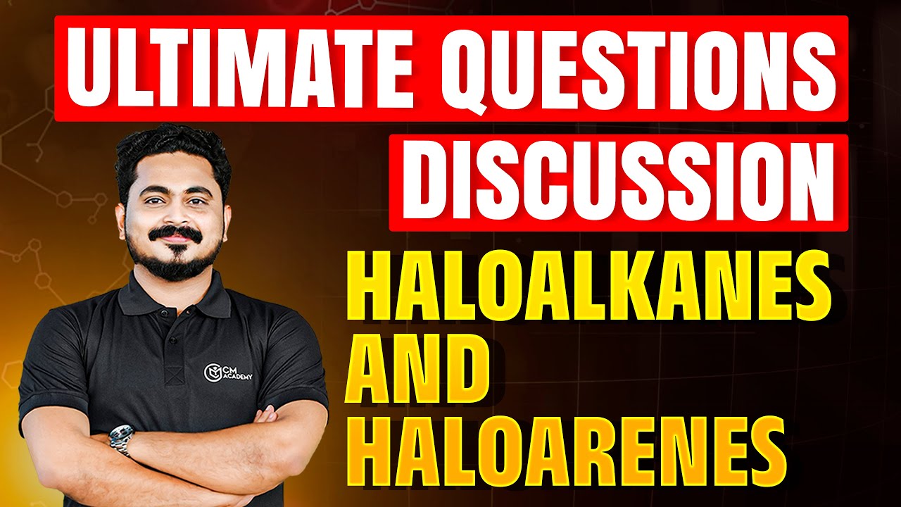 💥ULTIMATE QUESTIONS DISCUSSION | CHEMISTRY | HALOALKANES AND HALOARENES | CM ACADEMY