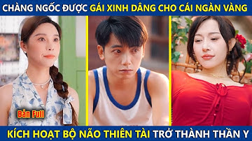 Anh Chàng Ngốc Được Gái Xinh Dâng Cho Cái Ngàn Vàng, Bỗng Kích Hoạt Hệ Thống Bá Đạo Trở Thành Thần Y
