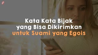 Kata Kata Bijak yang Bisa Dikirimkan untuk Suami yang Egois