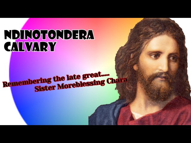 Ndinotondera Calvary - Sister Moreblessing Chara class=