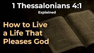 1 Thessalonians 4:1 Explained: Walking in a Way That Honors God
