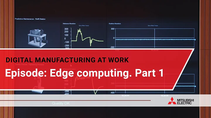 Digital manufacturing at work: Edge computing. Part 1 I Mitsubishi Electric