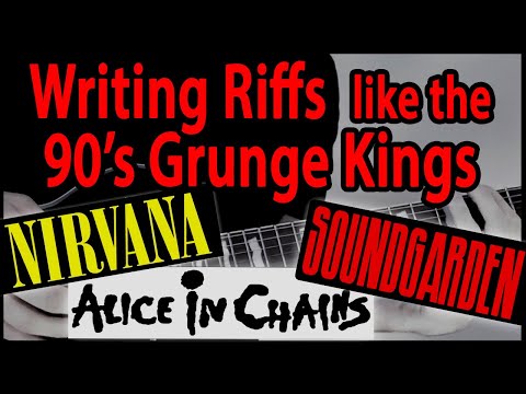 Writing Riffs in the style of 90's Grunge (Nirvana, Soundgarden, AIC)