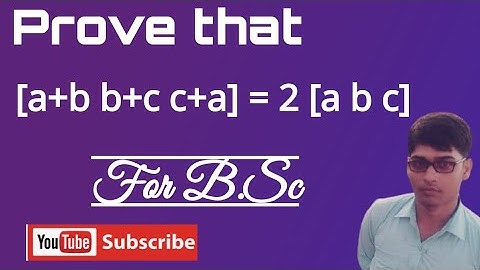 Prove That [a+b b+c c+a] = 2[a b c] vector algebra (B.Sc) LNMU BHU AMU JMI DU