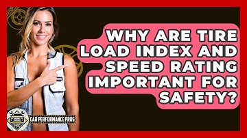 Why Are Tire Load Index And Speed Rating Important For Safety? - Car Performance Pros