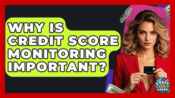 Why Is Credit Score Monitoring Important? - Crazy About Credit Cards