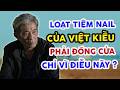 SAO MÀ KHIẾP THẾ! HÀNG LOẠT TIỆM NAIL Ở MỸ DO VIỆT KIỀU LÀM CHỦ, PHẢI ĐÓNG CỬA CHỈ VÌ ĐIỀU NÀY